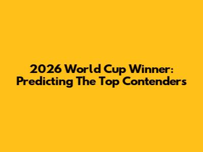 2026 World Cup Winner: Predicting The Top Contenders