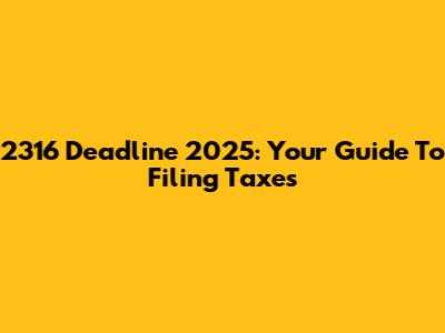 2316 Deadline 2025: Your Guide To Filing Taxes