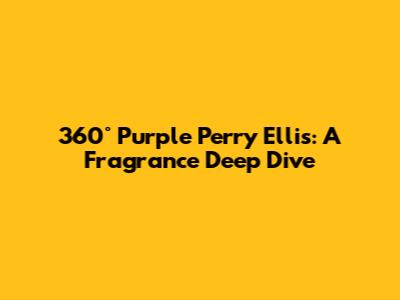 360° Purple Perry Ellis: A Fragrance Deep Dive