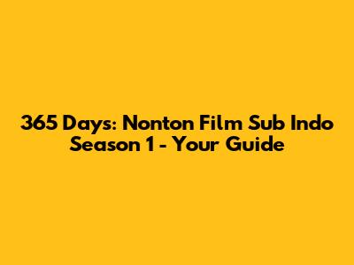 365 Days: Nonton Film Sub Indo Season 1 - Your Guide