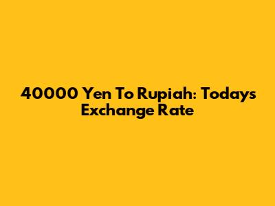 40000 Yen To Rupiah: Today's Exchange Rate
