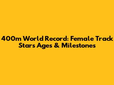 400m World Record: Female Track Stars' Ages & Milestones