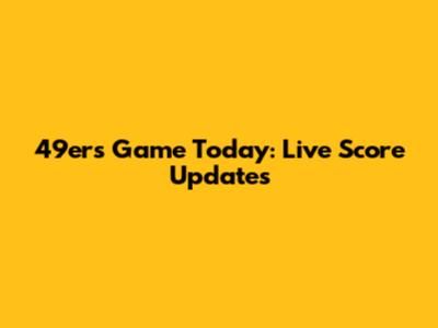 49ers Game Today: Live Score Updates