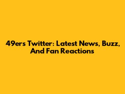 49ers Twitter: Latest News, Buzz, And Fan Reactions