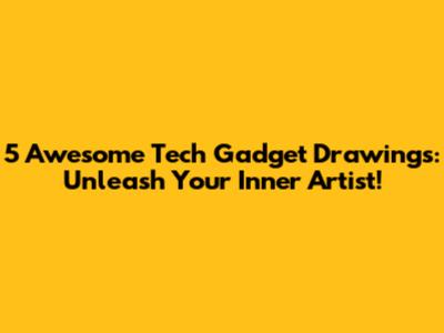 5 Awesome Tech Gadget Drawings: Unleash Your Inner Artist!