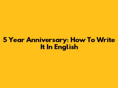 5 Year Anniversary: How To Write It In English
