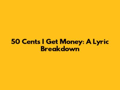 50 Cent's 'I Get Money': A Lyric Breakdown