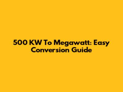 500 KW To Megawatt: Easy Conversion Guide