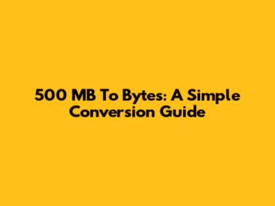 500 MB To Bytes: A Simple Conversion Guide