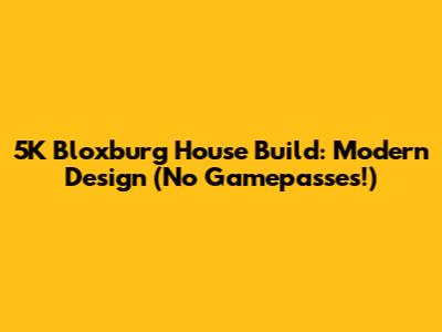 5K Bloxburg House Build: Modern Design (No Gamepasses!)