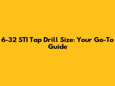 6-32 STI Tap Drill Size: Your Go-To Guide