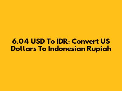 6.04 USD To IDR: Convert US Dollars To Indonesian Rupiah
