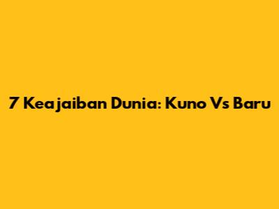 7 Keajaiban Dunia: Kuno Vs Baru