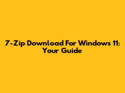 7-Zip Download For Windows 11: Your Guide