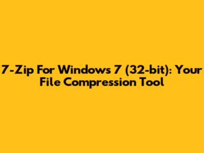 7-Zip For Windows 7 (32-bit): Your File Compression Tool