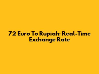 72 Euro To Rupiah: Real-Time Exchange Rate
