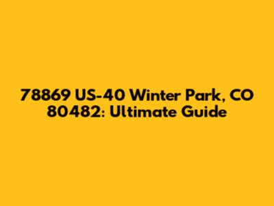 78869 US-40 Winter Park, CO 80482: Ultimate Guide