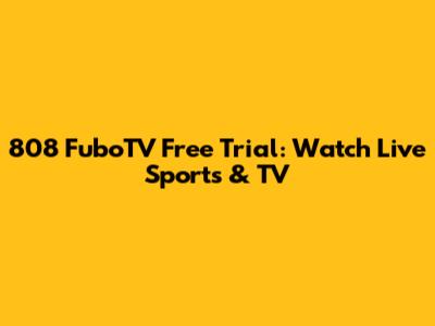 808 FuboTV Free Trial: Watch Live Sports & TV