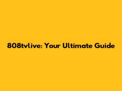 808tvlive: Your Ultimate Guide