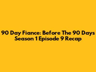 90 Day Fiance: Before The 90 Days Season 1 Episode 9 Recap