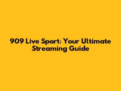 909 Live Sport: Your Ultimate Streaming Guide