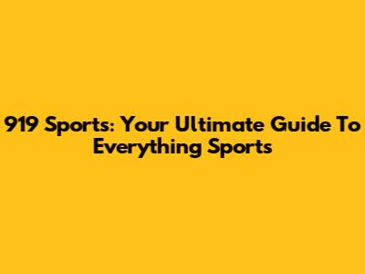 919 Sports: Your Ultimate Guide To Everything Sports