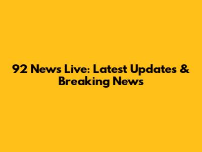 92 News Live: Latest Updates & Breaking News