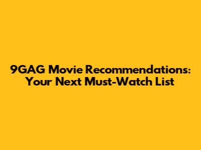 9GAG Movie Recommendations: Your Next Must-Watch List