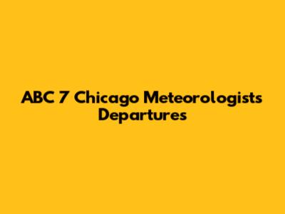 ABC 7 Chicago Meteorologists Departures