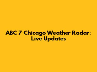 ABC 7 Chicago Weather Radar: Live Updates