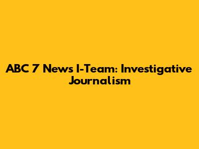 ABC 7 News I-Team: Investigative Journalism