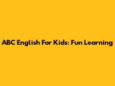 ABC English For Kids: Fun Learning
