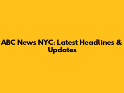 ABC News NYC: Latest Headlines & Updates