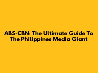 ABS-CBN: The Ultimate Guide To The Philippines' Media Giant