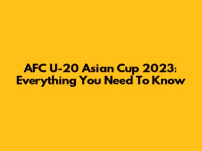 AFC U-20 Asian Cup 2023: Everything You Need To Know