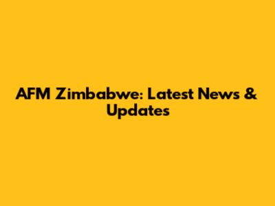 AFM Zimbabwe: Latest News & Updates