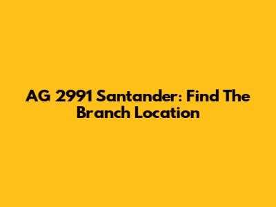 AG 2991 Santander: Find The Branch Location