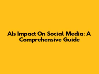 AI's Impact On Social Media: A Comprehensive Guide
