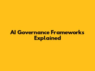 AI Governance Frameworks Explained