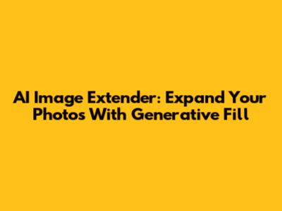 AI Image Extender: Expand Your Photos With Generative Fill