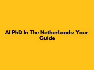 AI PhD In The Netherlands: Your Guide
