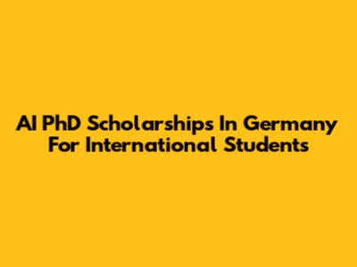AI PhD Scholarships In Germany For International Students