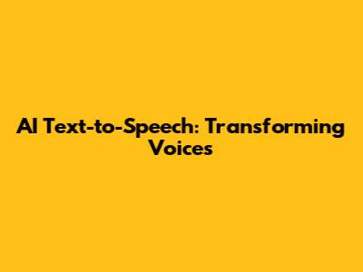 AI Text-to-Speech: Transforming Voices