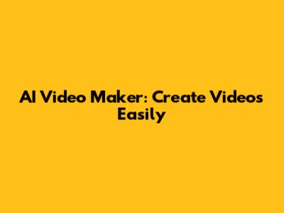 AI Video Maker: Create Videos Easily