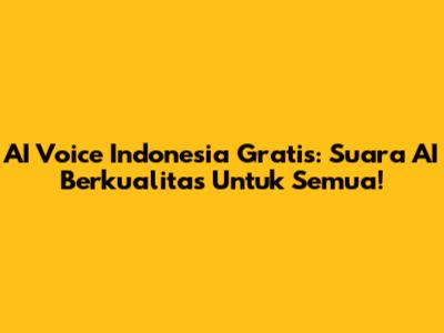 AI Voice Indonesia Gratis: Suara AI Berkualitas Untuk Semua!