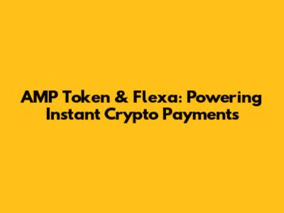 AMP Token & Flexa: Powering Instant Crypto Payments