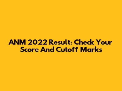 ANM 2022 Result: Check Your Score And Cutoff Marks