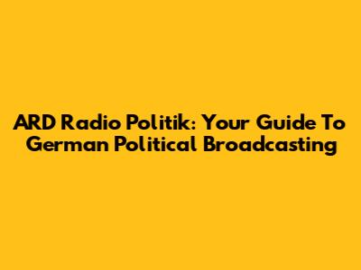 ARD Radio Politik: Your Guide To German Political Broadcasting