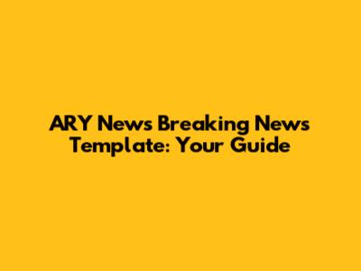 ARY News Breaking News Template: Your Guide