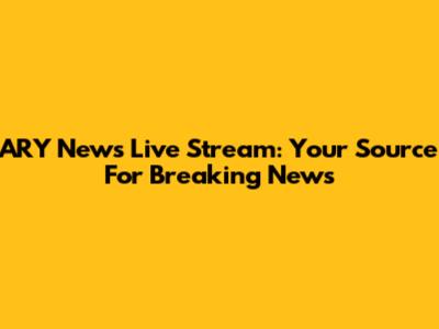 ARY News Live Stream: Your Source For Breaking News